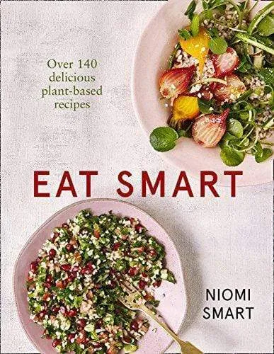 Eat Smart €“ Over 140 Delicious Plant-Based Recipes